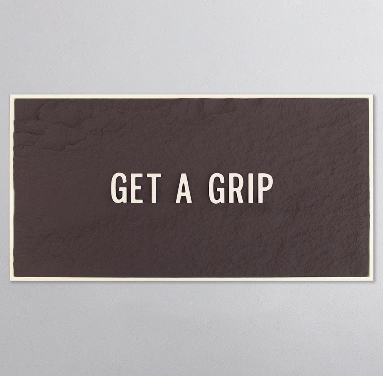 GET A GRIP - WHITE 3D TEXT ON ESPRESSO