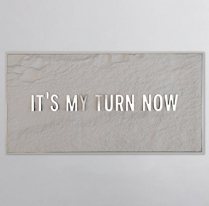 IT'S MY TURN NOW - SILVER 3D TEXT ON ALABASTER