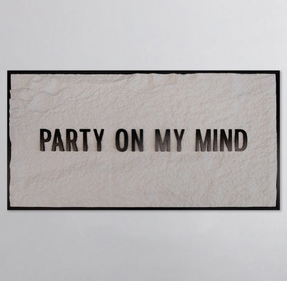 PARTY ON MY MIND - BLACK 3D TEXT ON ALABASTER